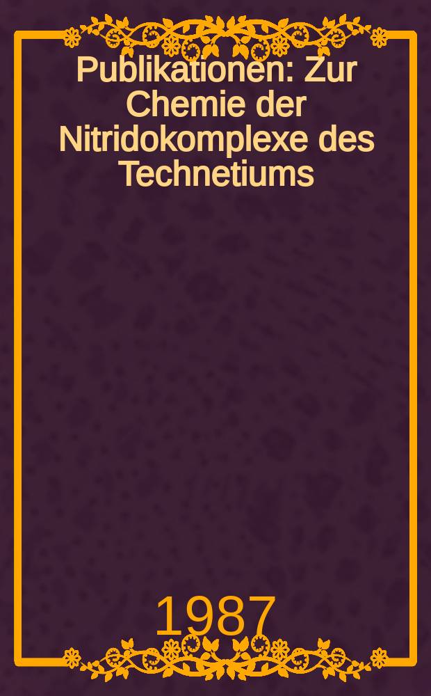 [Publikationen] : Zur Chemie der Nitridokomplexe des Technetiums