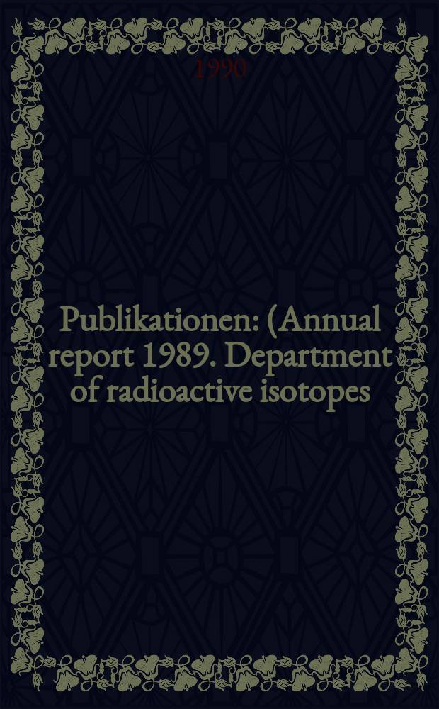 [Publikationen] : (Annual report 1989. Department of radioactive isotopes)