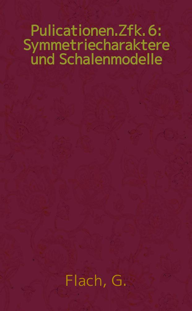 [Pulicationen].Zfk. 6 : Symmetriecharaktere und Schalenmodelle