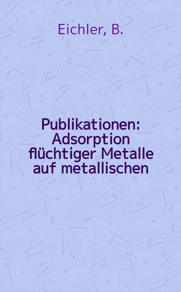 [Publikationen] : Adsorption flüchtiger Metalle auf metallischen