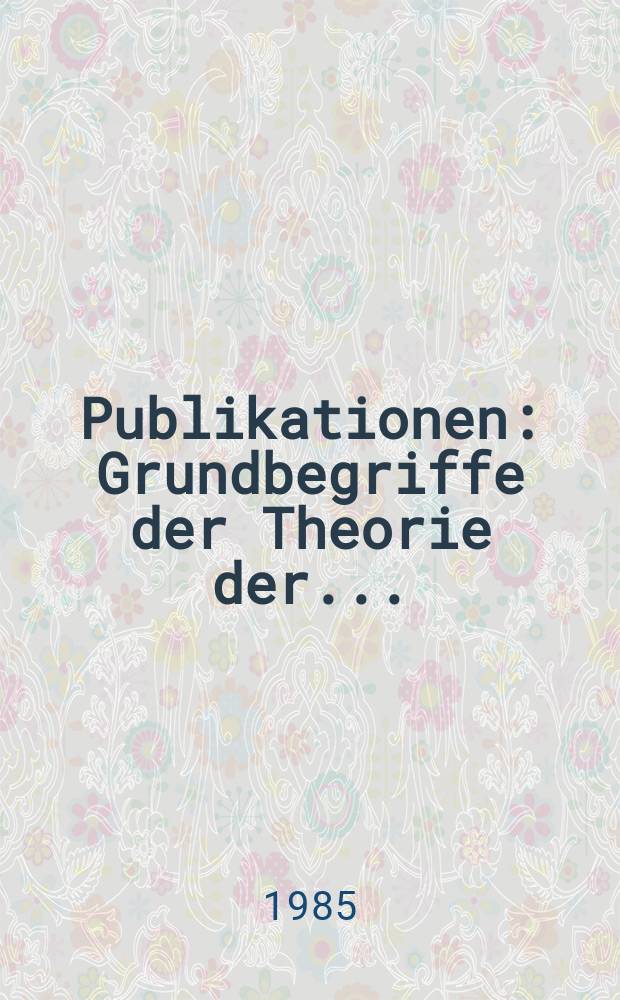 [Publikationen] : Grundbegriffe der Theorie der...