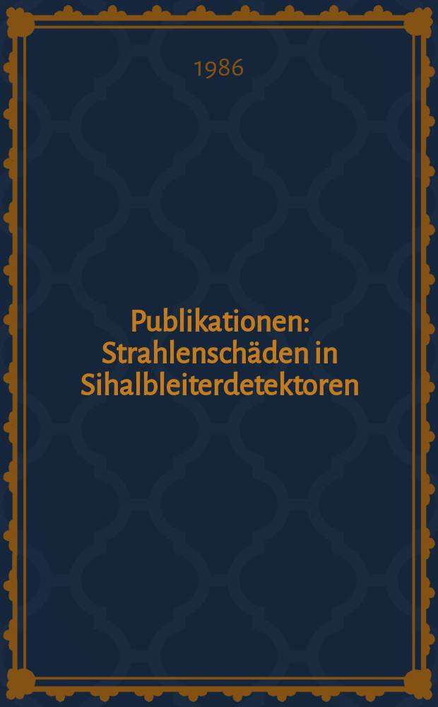[Publikationen] : Strahlenschäden in Sihalbleiterdetektoren
