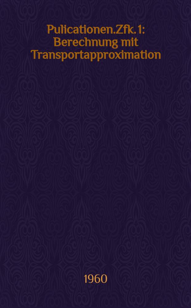 [Pulicationen].Zfk. 1 : Berechnung mit Transportapproximation