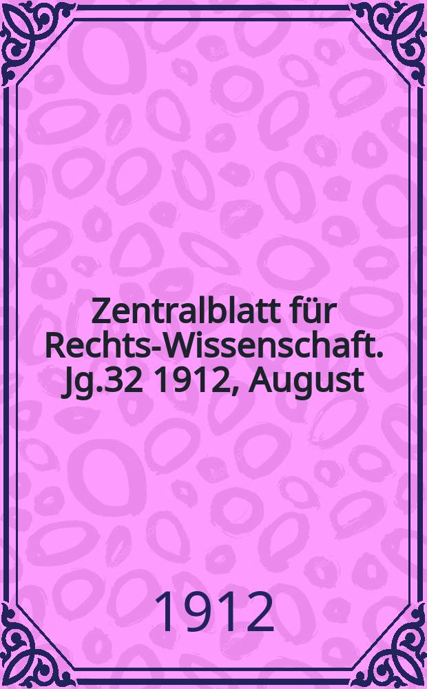 Zentralblatt für Rechts-Wissenschaft. Jg.32 1912, August
