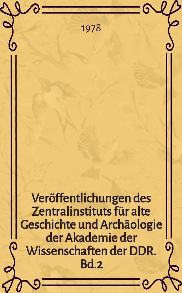 Veröffentlichungen des Zentralinstituts für alte Geschichte und Archäologie der Akademie der Wissenschaften der DDR. Bd.2 : Kulturgeschichte der Antike
