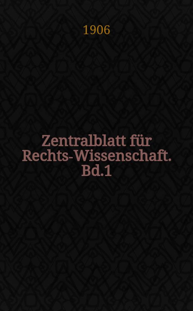 Zentralblatt für Rechts-Wissenschaft. Bd.1(26), H.1