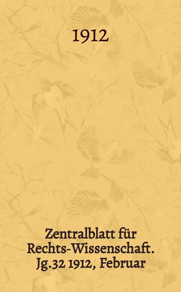 Zentralblatt für Rechts-Wissenschaft. Jg.32 1912, Februar