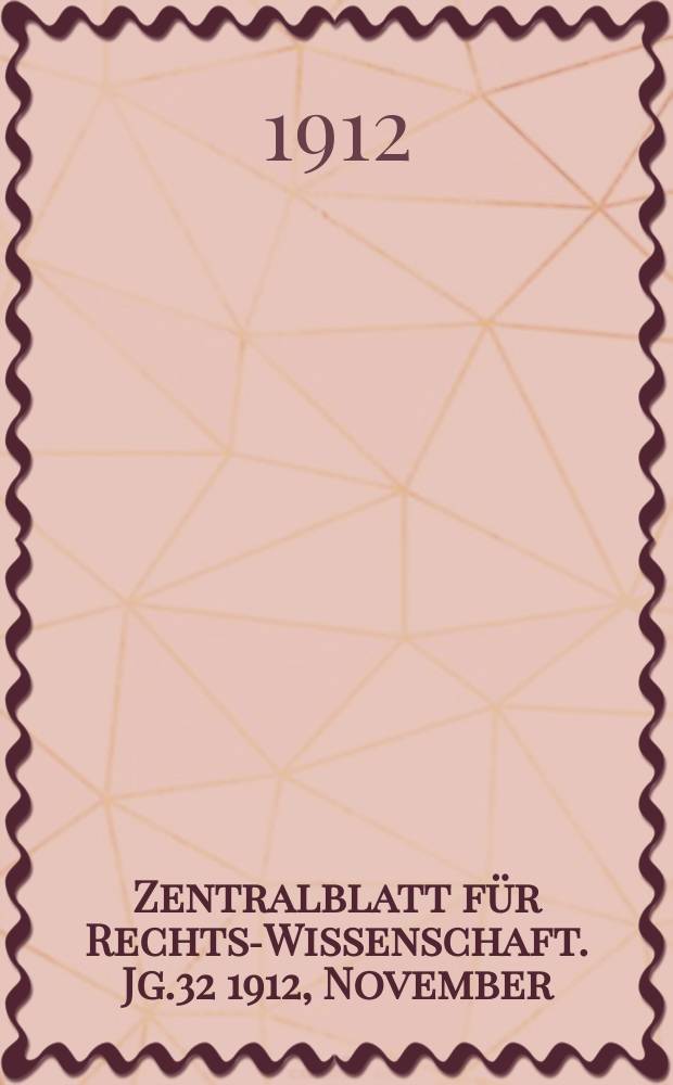 Zentralblatt für Rechts-Wissenschaft. Jg.32 1912, November/Dezember