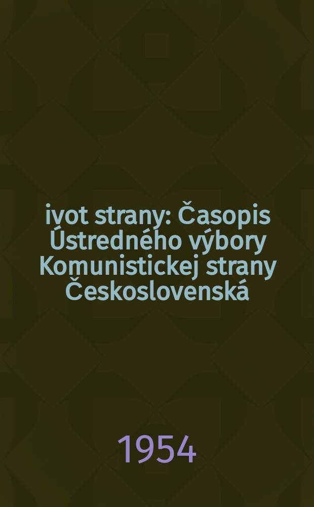 Život strany : Časopis Ústredného výbory Komunistickej strany Československá
