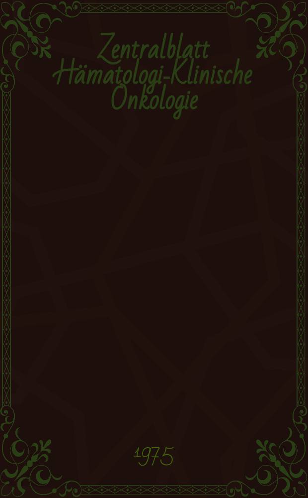 Zentralblatt Hämatologie- Klinische Onkologie : Offic. Organ der Deutschen Ges. fur Innere Medizin. Bd.320, H.6 : R.H.