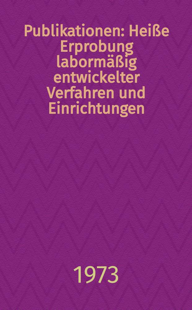[Publikationen] : Heiße Erprobung labormäßig entwickelter Verfahren und Einrichtungen