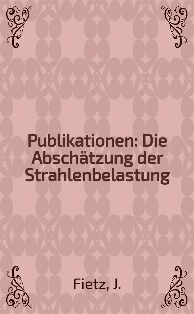 [Publikationen] : Die Abschätzung der Strahlenbelastung