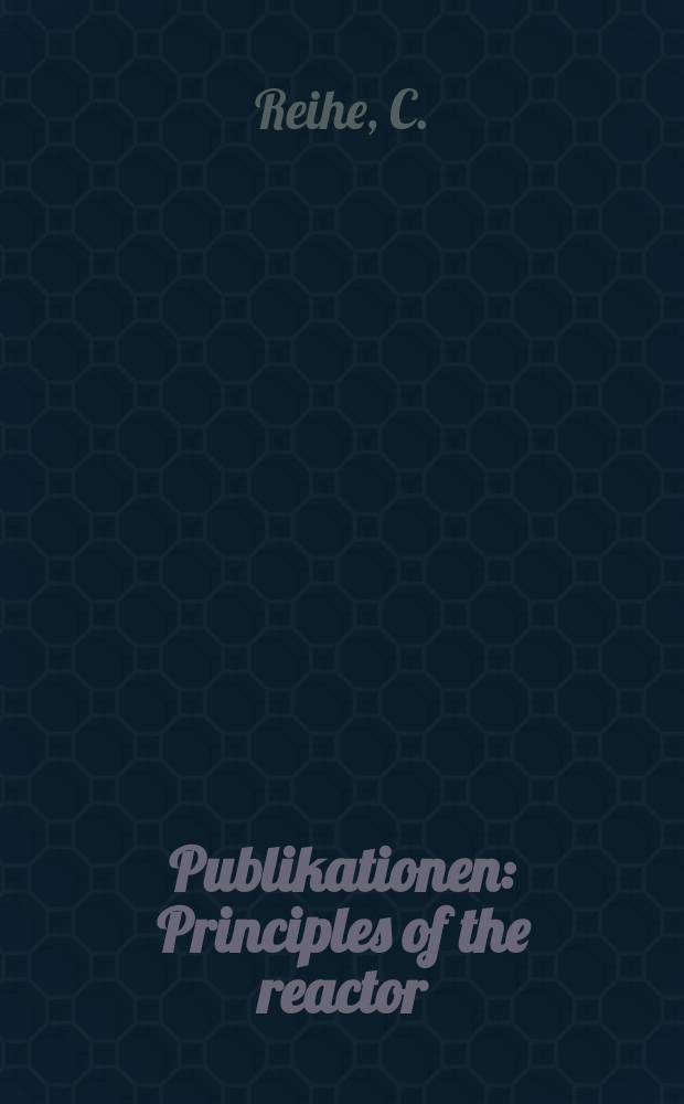 [Publikationen] : Principles of the reactor