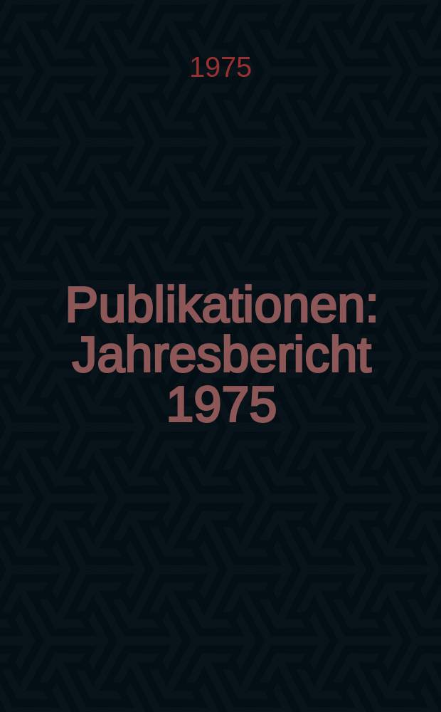 [Publikationen] : Jahresbericht 1975