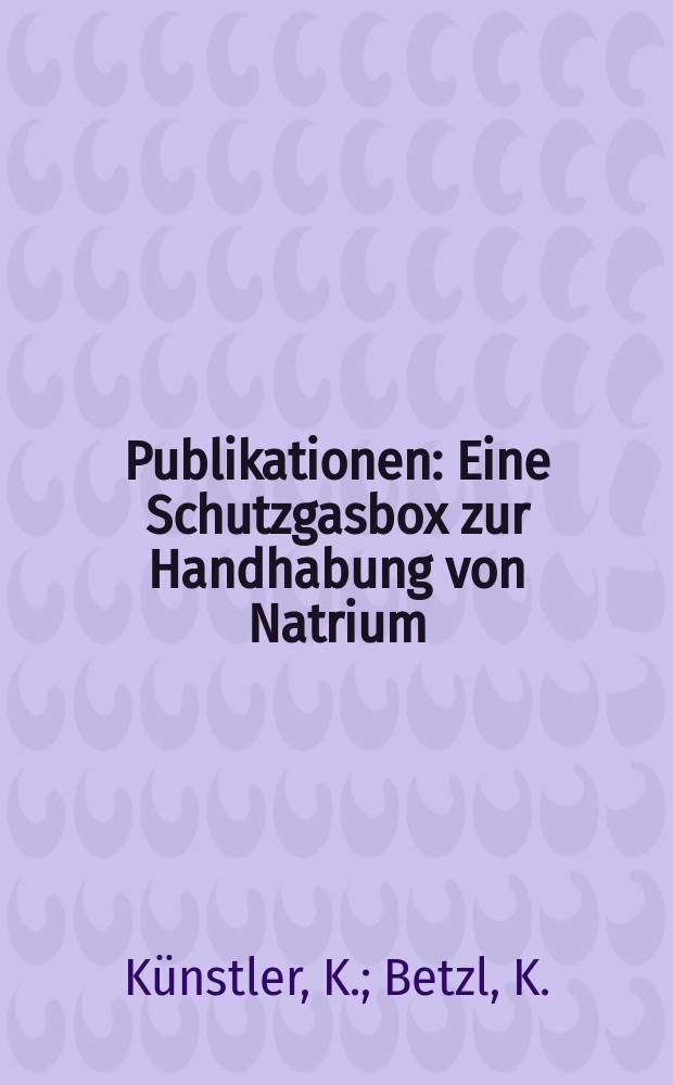 [Publikationen] : Eine Schutzgasbox zur Handhabung von Natrium