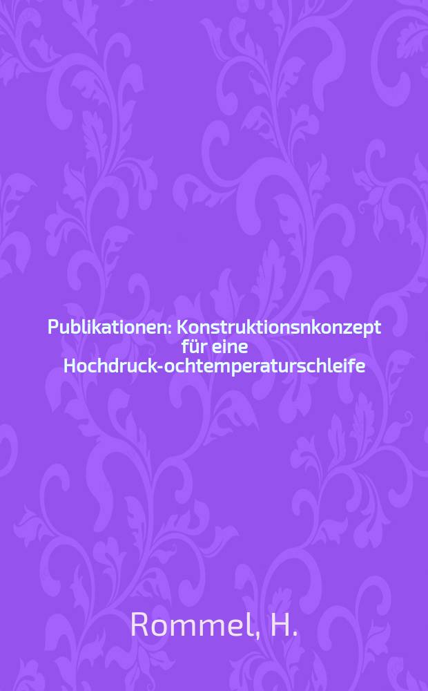 [Publikationen] : Konstruktionsnkonzept für eine Hochdruck -Hochtemperaturschleife