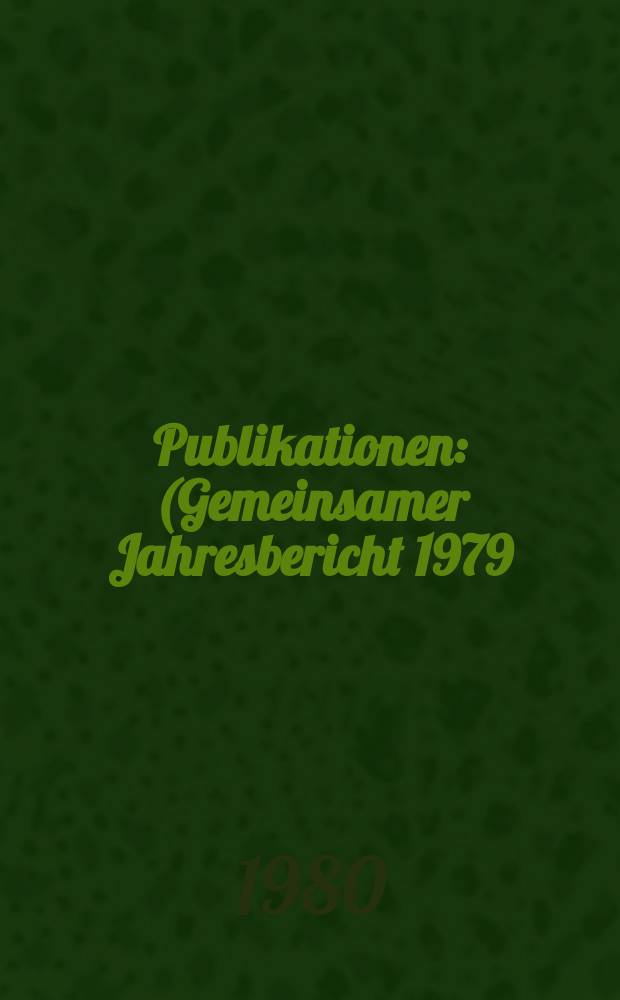 [Publikationen] : (Gemeinsamer Jahresbericht 1979))