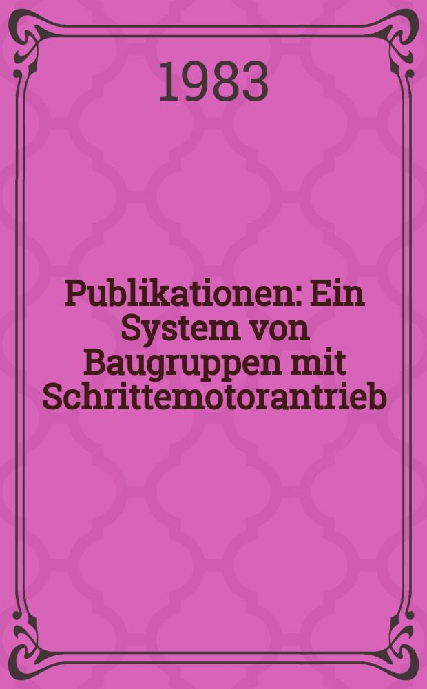 [Publikationen] : Ein System von Baugruppen mit Schrittemotorantrieb