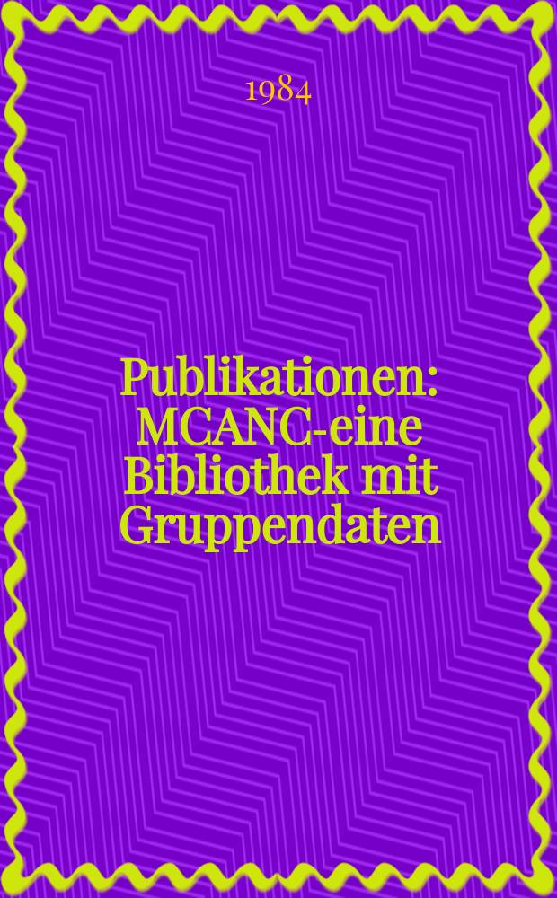 [Publikationen] : MCANC-eine Bibliothek mit Gruppendaten