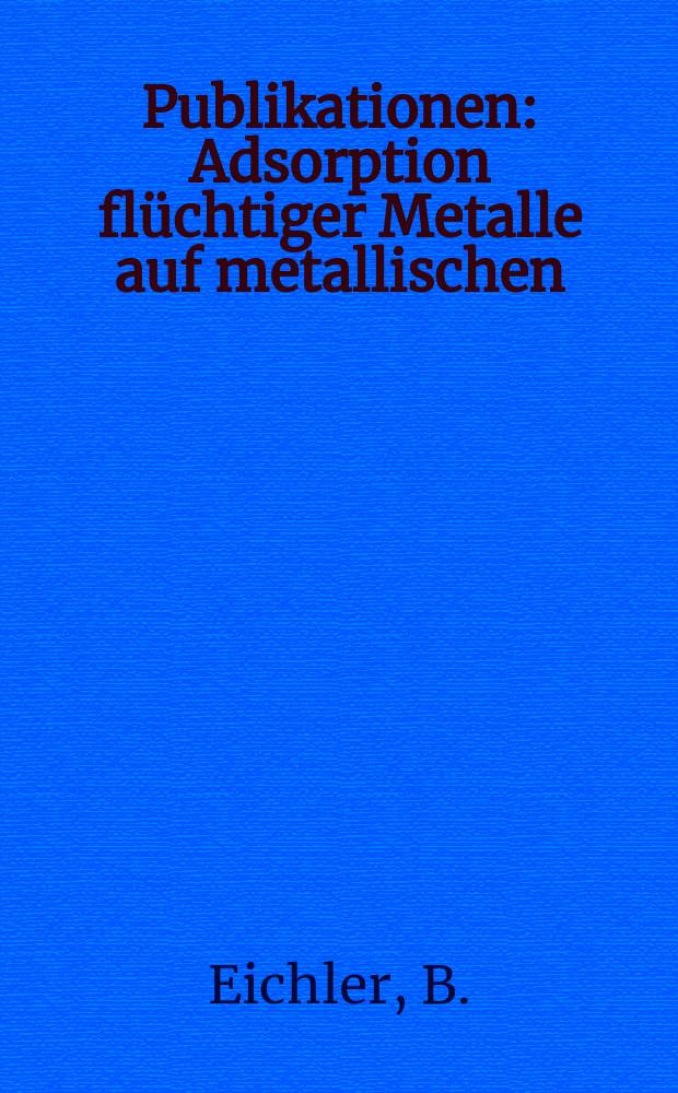 [Publikationen] : Adsorption flüchtiger Metalle auf metallischen