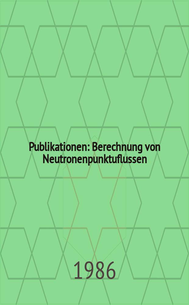 [Publikationen] : Berechnung von Neutronenpunktuflussen