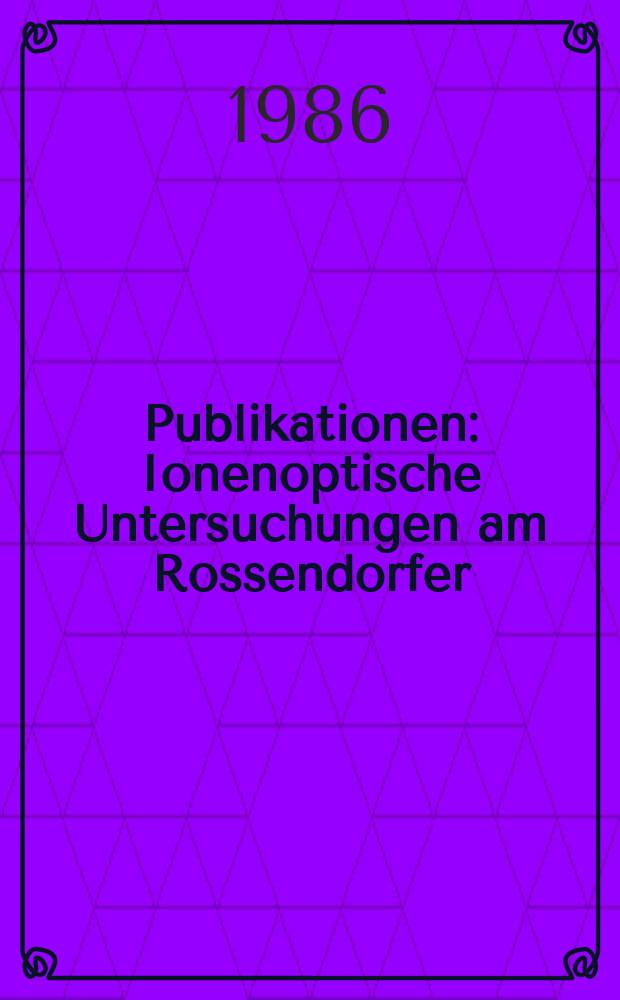 [Publikationen] : Ionenoptische Untersuchungen am Rossendorfer