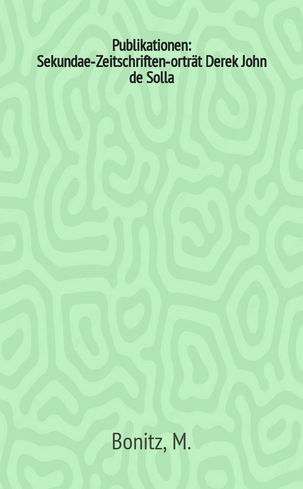 [Publikationen] : Sekundae-Zeitschriften -Porträt Derek John de Solla