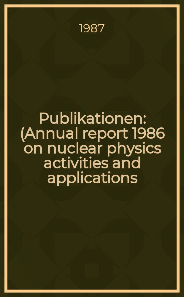 [Publikationen] : (Annual report 1986 on nuclear physics activities and applications )
