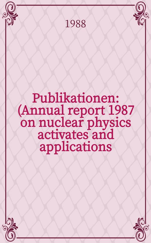 [Publikationen] : (Annual report 1987 on nuclear physics activates and applications)