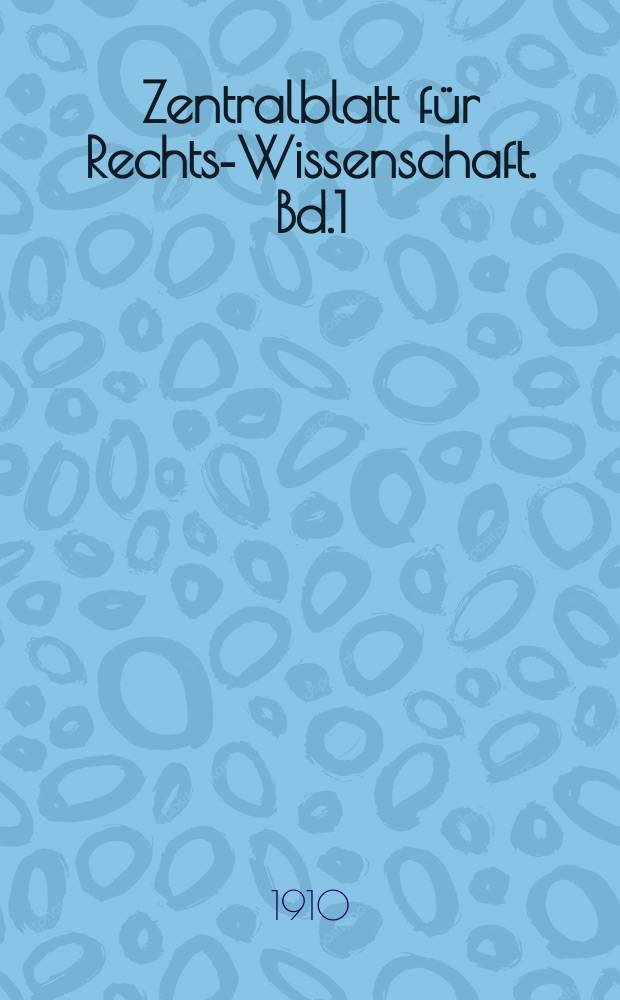 Zentralblatt für Rechts-Wissenschaft. Bd.1 (30), Juli