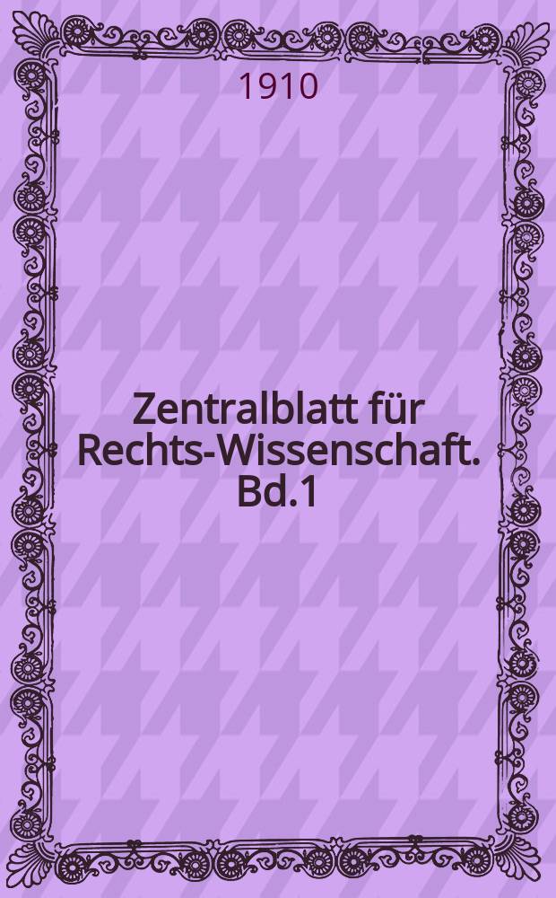 Zentralblatt für Rechts-Wissenschaft. Bd.1 (30), August