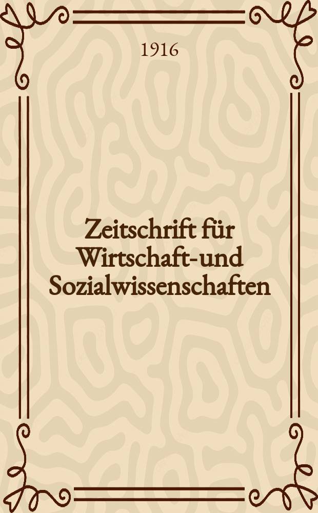 Zeitschrift für Wirtschafts- und Sozialwissenschaften : Bisher Schmollens Jahrbuch für Wirtschafts- und Sozialwissenschaften. Jg.40 1916, H.2