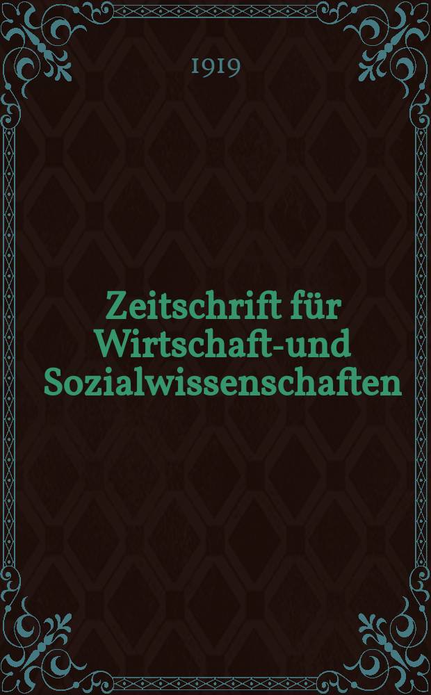 Zeitschrift für Wirtschafts- und Sozialwissenschaften : Bisher Schmollens Jahrbuch für Wirtschafts- und Sozialwissenschaften. Jg.43 1919, H.4