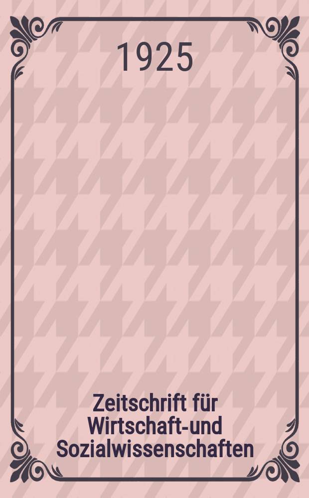 Zeitschrift für Wirtschafts- und Sozialwissenschaften : Bisher Schmollens Jahrbuch für Wirtschafts- und Sozialwissenschaften. Jg.49 1925, H.5
