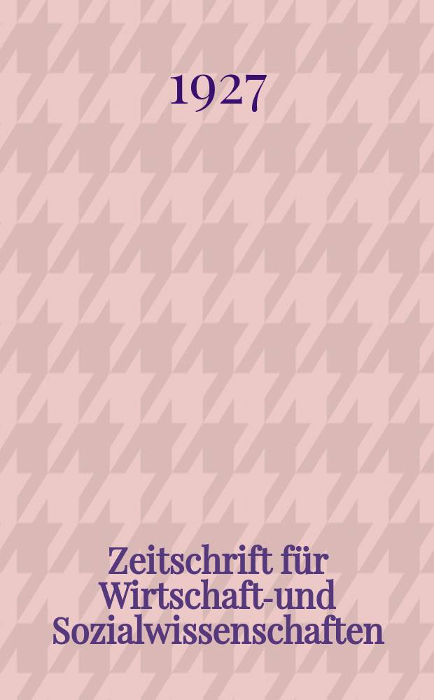 Zeitschrift für Wirtschafts- und Sozialwissenschaften : Bisher Schmollens Jahrbuch für Wirtschafts- und Sozialwissenschaften. Jg.51 1927, H.2
