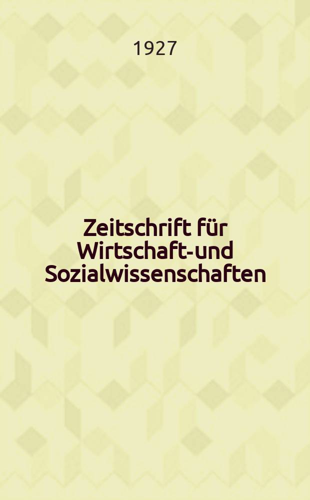 Zeitschrift für Wirtschafts- und Sozialwissenschaften : Bisher Schmollens Jahrbuch für Wirtschafts- und Sozialwissenschaften. Jg.51 1927, H.5