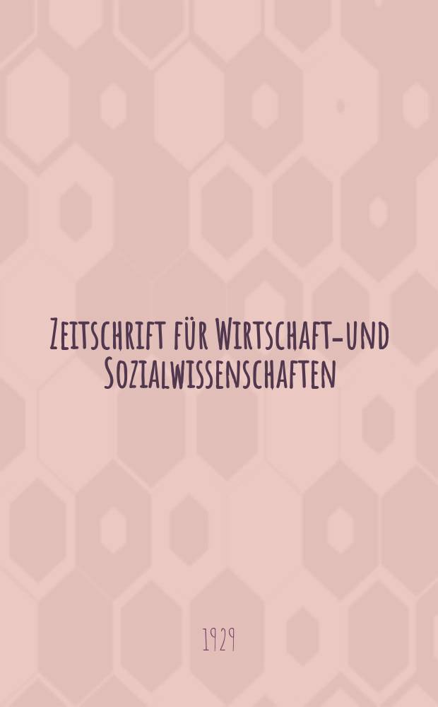 Zeitschrift für Wirtschafts- und Sozialwissenschaften : Bisher Schmollens Jahrbuch für Wirtschafts- und Sozialwissenschaften. Jg.53 1929, H.1