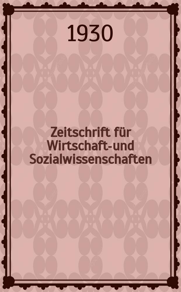 Zeitschrift für Wirtschafts- und Sozialwissenschaften : Bisher Schmollens Jahrbuch für Wirtschafts- und Sozialwissenschaften. Jg.54 1930, H.4