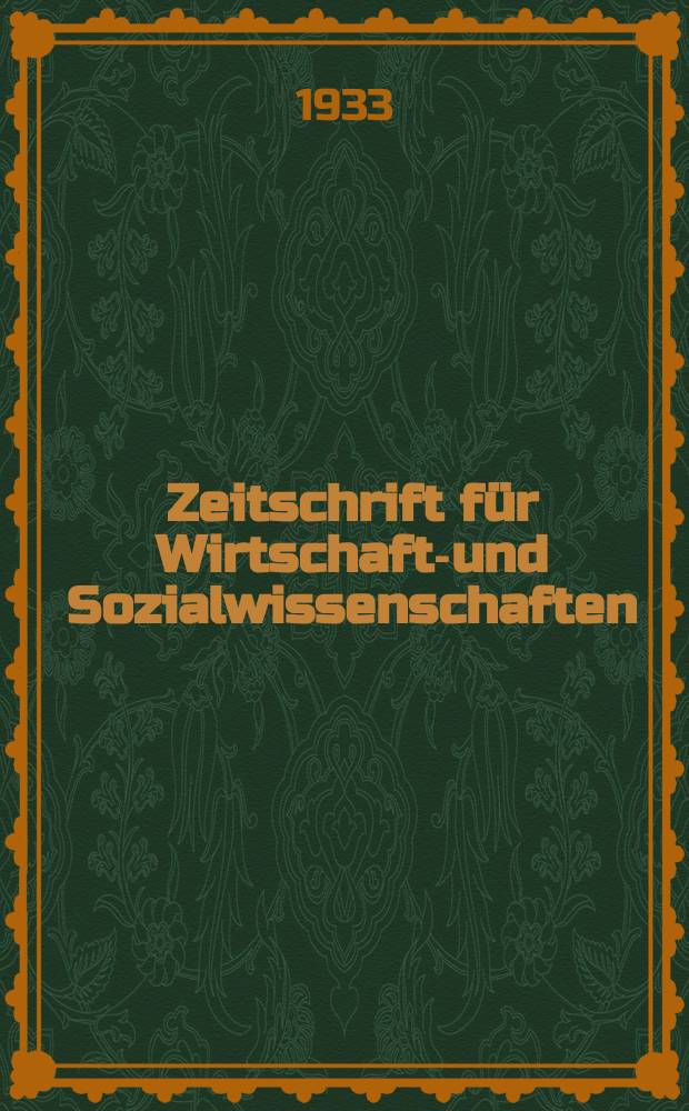 Zeitschrift für Wirtschafts- und Sozialwissenschaften : Bisher Schmollens Jahrbuch für Wirtschafts- und Sozialwissenschaften. Jg.57 1933, H.6