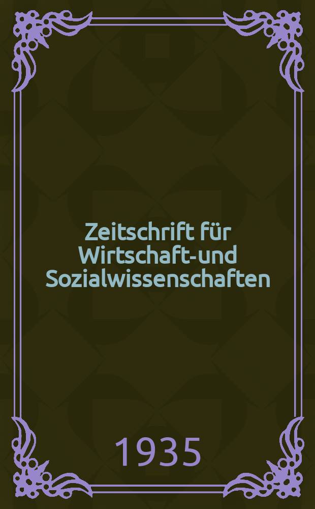 Zeitschrift für Wirtschafts- und Sozialwissenschaften : Bisher Schmollens Jahrbuch für Wirtschafts- und Sozialwissenschaften. Jg.59 1935, H.4