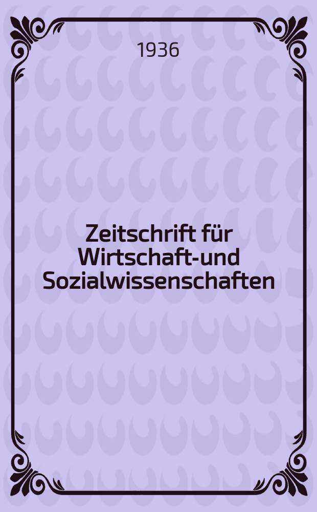 Zeitschrift f&uuml;r Wirtschafts- und Sozialwissenschaften : Bisher Schmollens Jahrbuch f&uuml;r Wirtschafts- und Sozialwissenschaften. Jg.60 1936, H.2