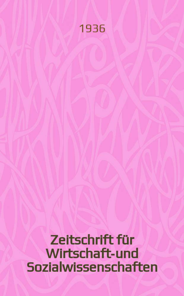 Zeitschrift für Wirtschafts- und Sozialwissenschaften : Bisher Schmollens Jahrbuch für Wirtschafts- und Sozialwissenschaften. Jg.60 1936, H.4