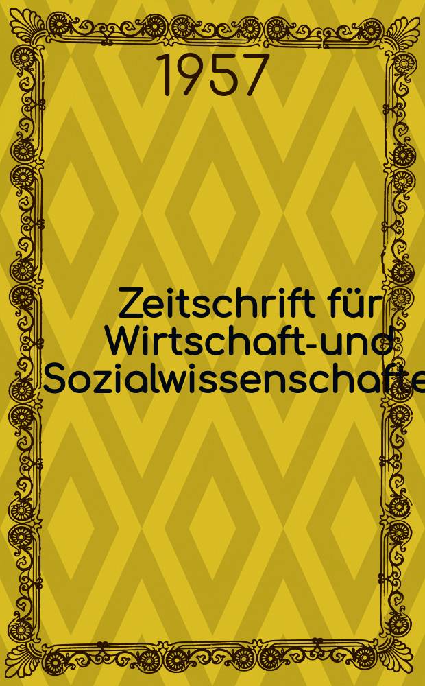 Zeitschrift für Wirtschafts- und Sozialwissenschaften : Bisher Schmollens Jahrbuch für Wirtschafts- und Sozialwissenschaften. Jg.77 1957, H.5