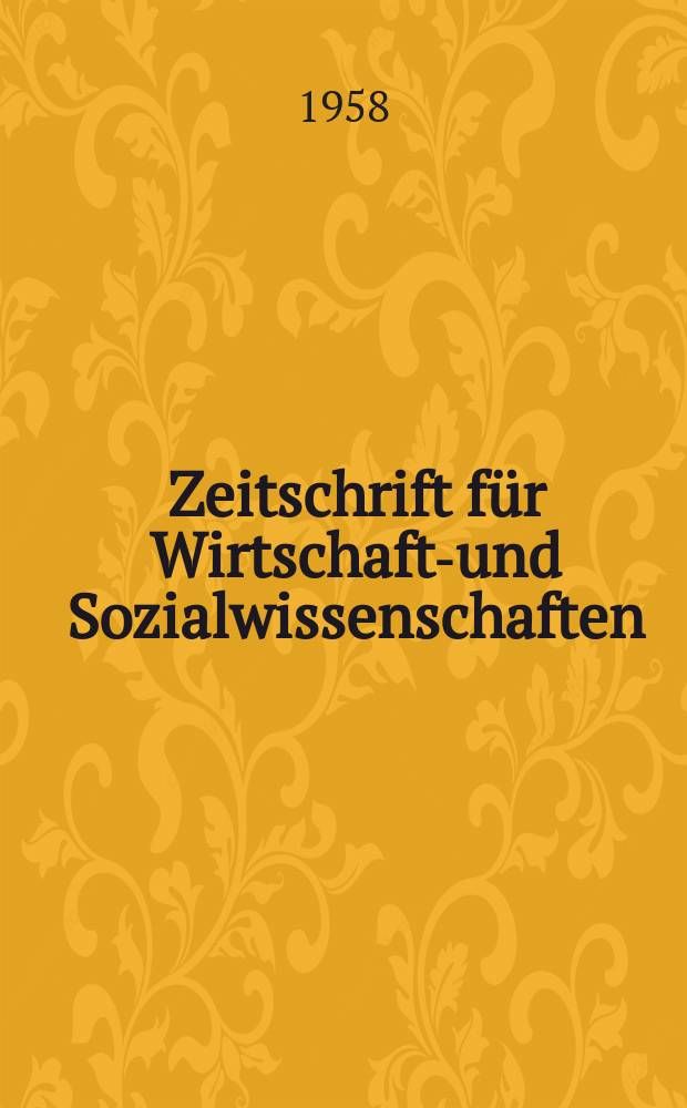 Zeitschrift f&uuml;r Wirtschafts- und Sozialwissenschaften : Bisher Schmollens Jahrbuch f&uuml;r Wirtschafts- und Sozialwissenschaften. Jg.78 1958, H.2