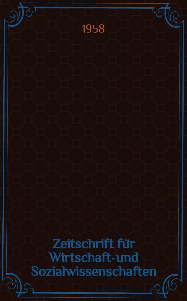 Zeitschrift für Wirtschafts- und Sozialwissenschaften : Bisher Schmollens Jahrbuch für Wirtschafts- und Sozialwissenschaften. Jg.78 1958, H.3