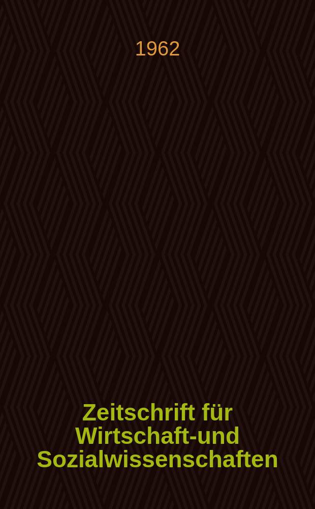 Zeitschrift für Wirtschafts- und Sozialwissenschaften : Bisher Schmollens Jahrbuch für Wirtschafts- und Sozialwissenschaften. Jg.82 1962, H.3