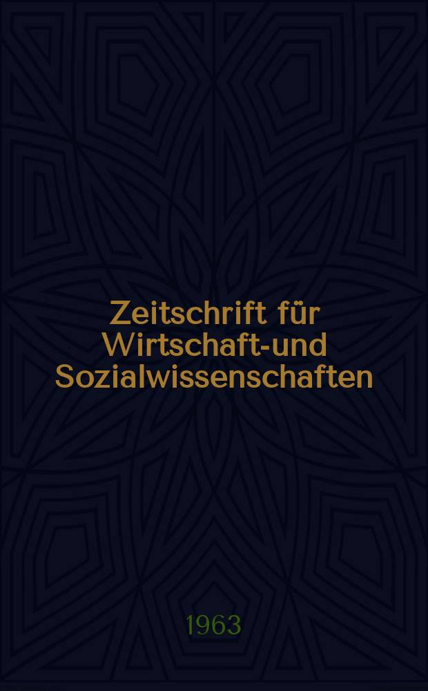 Zeitschrift f&uuml;r Wirtschafts- und Sozialwissenschaften : Bisher Schmollens Jahrbuch f&uuml;r Wirtschafts- und Sozialwissenschaften. Jg.83 1963, H.1