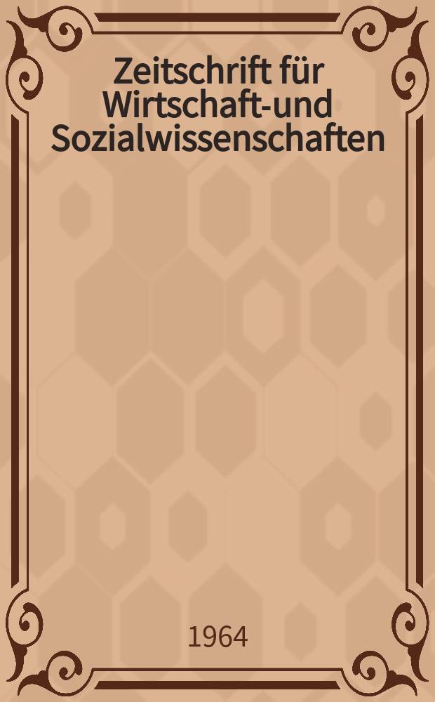 Zeitschrift für Wirtschafts- und Sozialwissenschaften : Bisher Schmollens Jahrbuch für Wirtschafts- und Sozialwissenschaften. Jg.84 1964, H.3