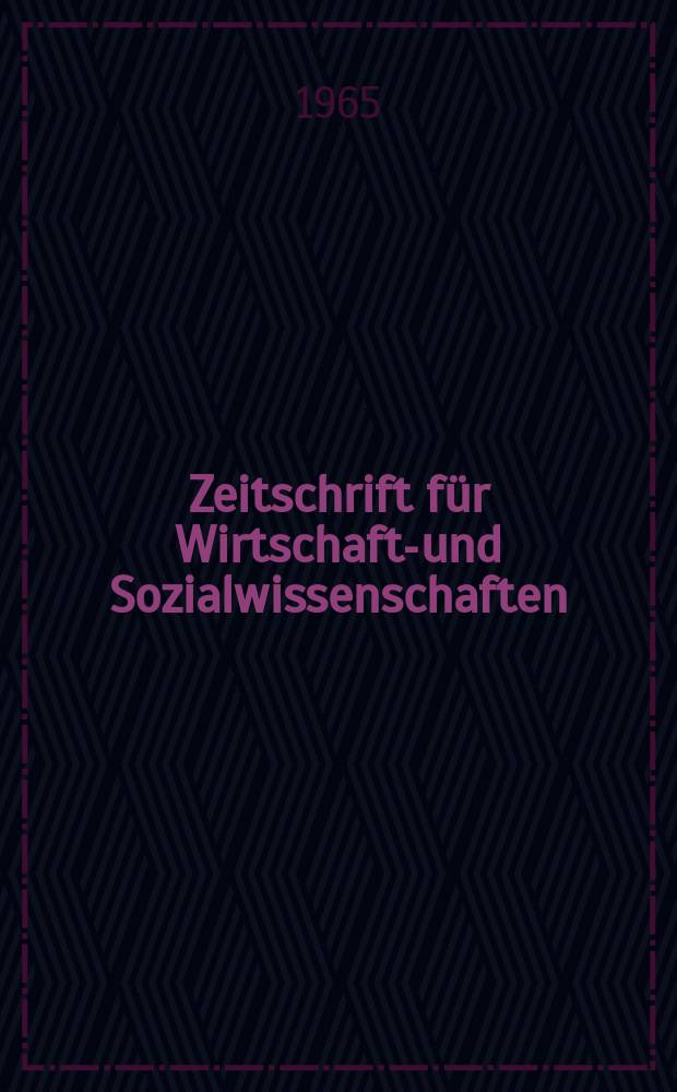 Zeitschrift f&uuml;r Wirtschafts- und Sozialwissenschaften : Bisher Schmollens Jahrbuch f&uuml;r Wirtschafts- und Sozialwissenschaften. Jg.85 1965, H.2