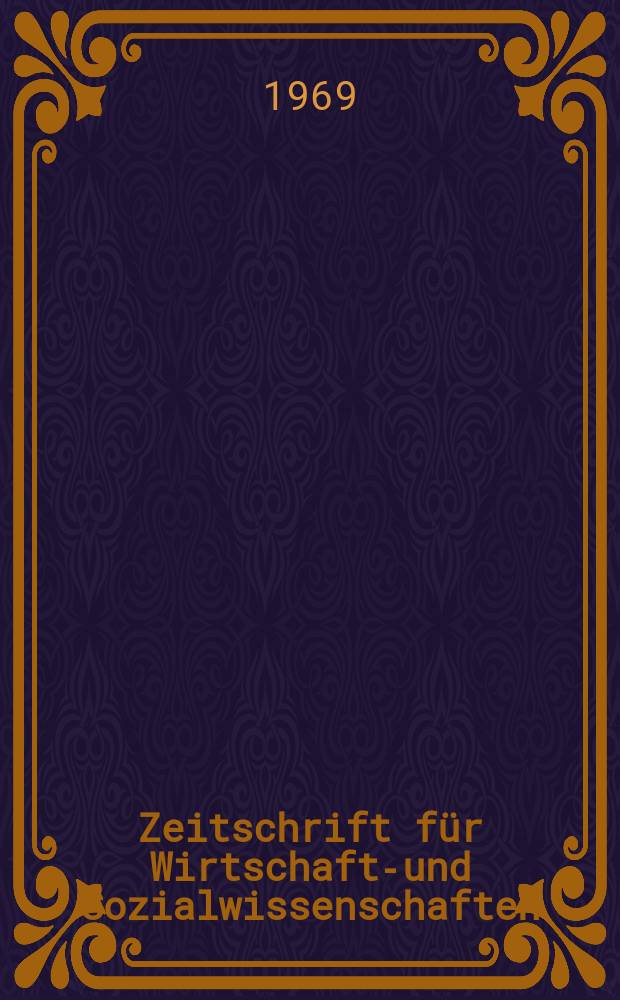 Zeitschrift f&uuml;r Wirtschafts- und Sozialwissenschaften : Bisher Schmollens Jahrbuch f&uuml;r Wirtschafts- und Sozialwissenschaften. Jg.89 1969, H.3